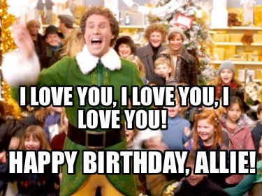 i-love-you-i-love-you-i-love-you-happy-birthday-allie