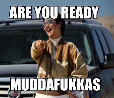 are-you-ready-muddafukkas