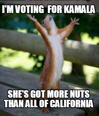 im-voting-for-kamala-shes-got-more-nuts-than-all-of-california