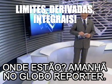 limites-derivadas-integrais-onde-esto-amanh-no-globo-reporter