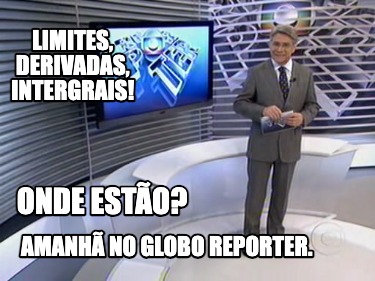 limites-derivadas-intergrais-onde-esto-amanh-no-globo-reporter