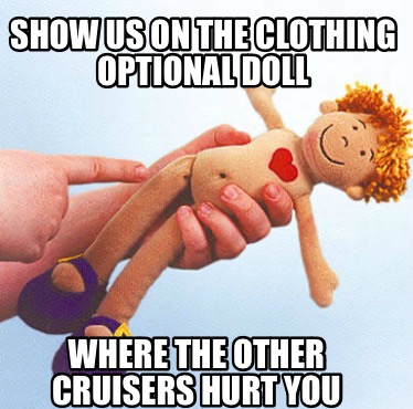 show-us-on-the-clothing-optional-doll-where-the-other-cruisers-hurt-you