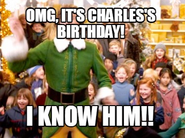 omg-its-charless-birthday-i-know-him