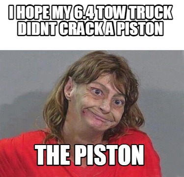 i-hope-my-6.4-tow-truck-didnt-crack-a-piston-the-piston