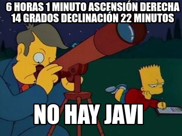 6-horas-1-minuto-ascensin-derecha-14-grados-declinacin-22-minutos-no-hay-javi