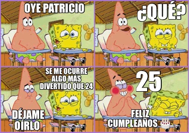 oye-patricio-qu-se-me-ocurre-algo-ms-divertido-que-24-djame-orlo-25-feliz-cumple