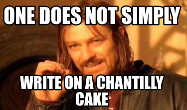 one-does-not-simply-write-on-a-chantilly-cake