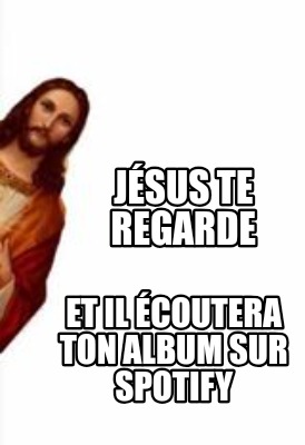 jsus-te-regarde-et-il-coutera-ton-album-sur-spotify