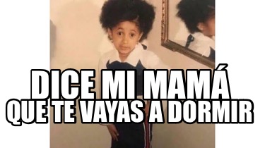 dice-mi-mam-que-te-vayas-a-dormir4