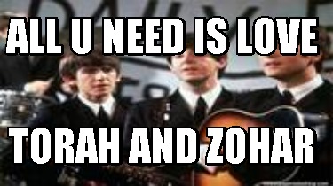 all-u-need-is-love-torah-and-zohar