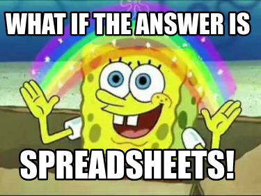 what-if-the-answer-is-spreadsheets