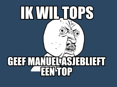 ik-wil-tops-geef-manuel-asjeblieft-een-top