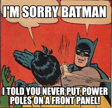 im-sorry-batman-i-told-you-never-put-power-poles-on-a-front-panel