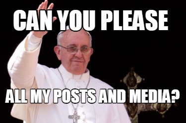 can-you-please-all-my-posts-and-media