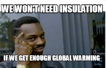 we-wont-need-insulation-if-we-get-enough-global-warming