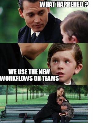 what-happened-we-use-the-new-workflows-on-teams