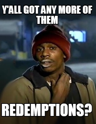 yall-got-any-more-of-them-redemptions