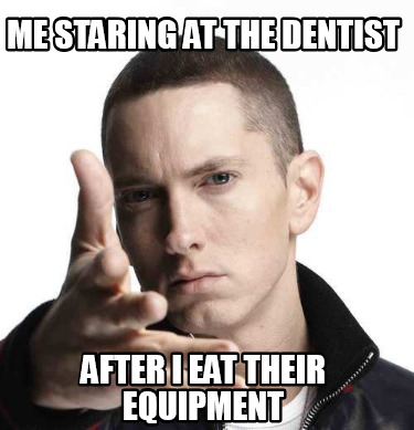 me-staring-at-the-dentist-after-i-eat-their-equipment