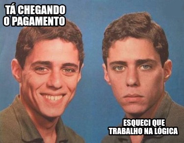 t-chegando-o-pagamento-esqueci-que-trabalho-na-lgica