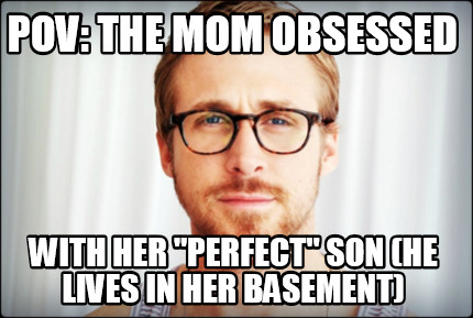 pov-the-mom-obsessed-with-her-perfect-son-he-lives-in-her-basement