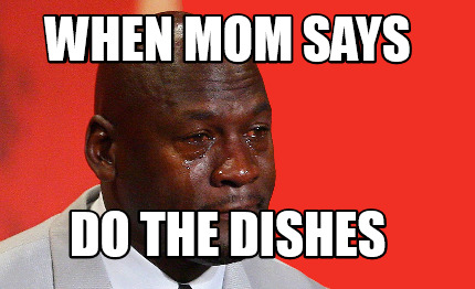 when-mom-says-do-the-dishes