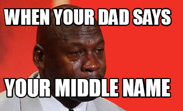 when-your-dad-says-your-middle-name