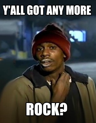 yall-got-any-more-rock