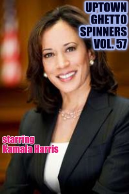 uptown-ghetto-spinners-vol.-57-starring-kamala-harris