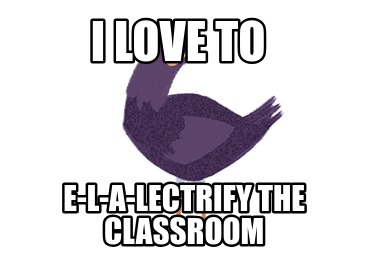 i-love-to-e-l-a-lectrify-the-classroom