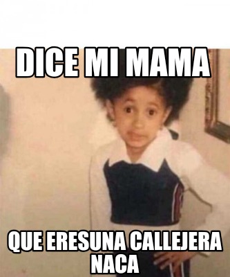 dice-mi-mama-que-eresuna-callejera-naca