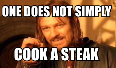 one-does-not-simply-cook-a-steak6