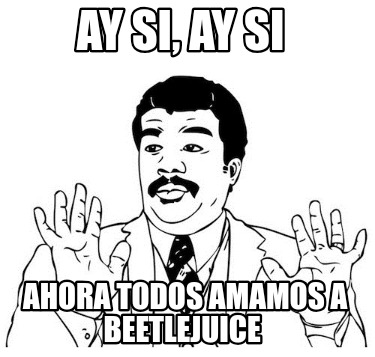 ay-si-ay-si-ahora-todos-amamos-a-beetlejuice