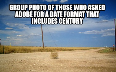 group-photo-of-those-who-asked-adobe-for-a-date-format-that-includes-century