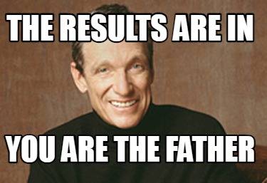 the-results-are-in-you-are-the-father4