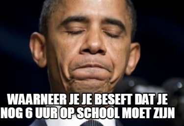 waarneer-je-je-beseft-dat-je-nog-6-uur-op-school-moet-zijn