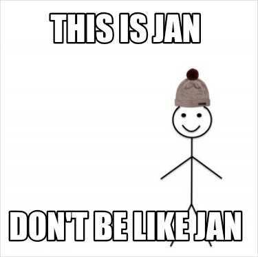 this-is-jan-dont-be-like-jan