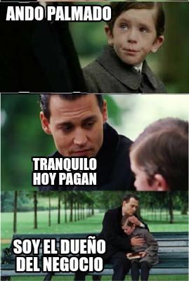 ando-palmado-soy-el-dueo-del-negocio-tranquilo-hoy-pagan