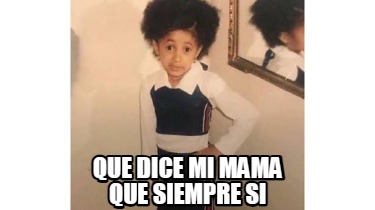 que-dice-mi-mama-que-siempre-si