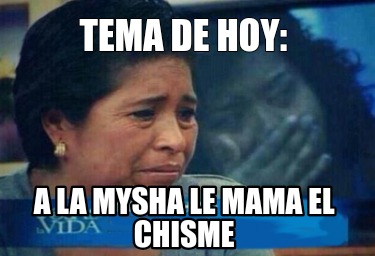 tema-de-hoy-a-la-mysha-le-mama-el-chisme