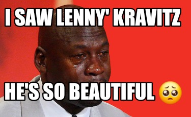 i-saw-lenny-kravitz-hes-so-beautiful-