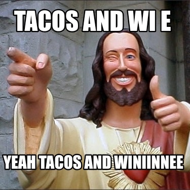 tacos-and-wi-e-yeah-tacos-and-winiinnee