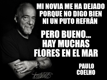 mi-novia-me-ha-dejado-porque-no-digo-bien-ni-un-puto-refrn-paulo-coelho-pero-bue