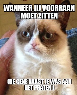 wanneer-jij-voorraan-moet-zitten-de-gene-naast-je-was-aan-het-praten-