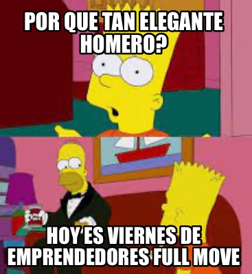 por-que-tan-elegante-homero-hoy-es-viernes-de-emprendedores-full-move