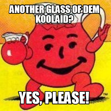 another-glass-of-dem-koolaid-yes-please