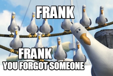 frank-you-forgot-someone-frank