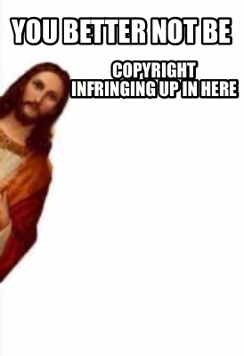 you-better-not-be-copyright-infringing-up-in-here