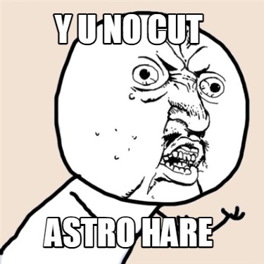 y-u-no-cut-astro-hare