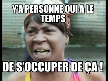 ya-personne-qui-a-le-temps-de-soccuper-de-a-