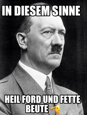 in-diesem-sinne-heil-ford-und-fette-beute-